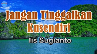 Download Jangan Tinggalkan Kusendiri - Iis Sugianto (lirik Lagu) | Indonesia  ~ kapankah lagi akan ku dengar MP3