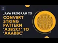 Java Code Explained Convert a3b2c1 to aaabbc String Pattern Algorithm