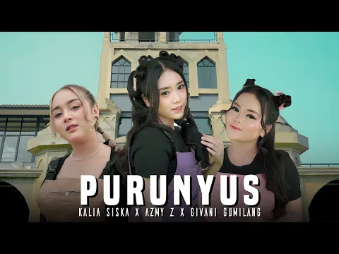 Download MP3 PURUNYUS - AZMY Z, KALIA SISKA, GIVANI GUMILANG(Official Music Video)