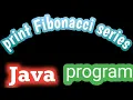 Program to print Fibonacci series in java