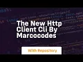 the new http client cli by marcocodes