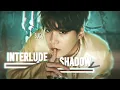 Download Lagu Interlude Shadow → SUGA EDIT / FMV