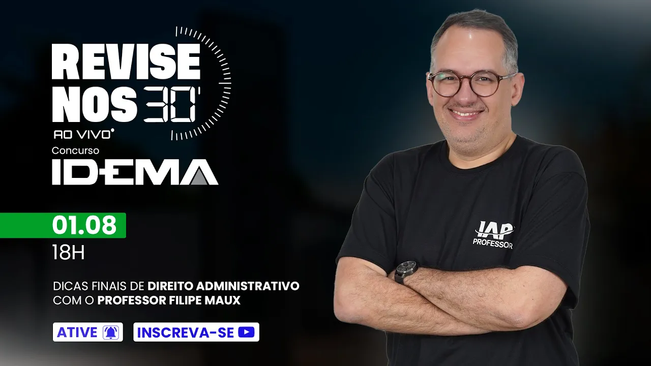 Revise nos 30 - IDEMA - Direito Administrativo - prof. Filipe Maux