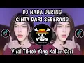DJ NADA DERING CINTA DARI SEBERANG VIRAL TIKTOK TERBARU YANG KALIAN CARI ‼️