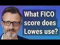What FICO score does Lowes use