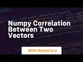 numpy correlation between two vectors