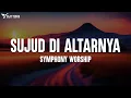 Download Lagu Sujud di altarNya - Symphony Worship (Lirik) - 1 Jam Lagu Rohani Kristen Terbaru 2024 - Saat Teduh