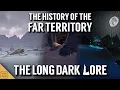 The Long Dark Lore - The History of the Far Territory