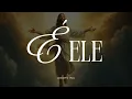 É ELE (Letra) - Drops INA