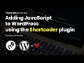 Add JavaScript to WordPress using the Shortcoder Plugin
