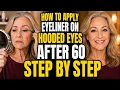 How to Apply Eyeliner on Hooded Eyes After 60 Step by Step