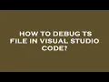 How to debug ts file in visual studio code