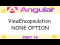 Angular 21 - 16 Components viewEncapsulation None encapsulation
