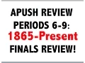 APUSH Final Exam Review Periods 6-9
