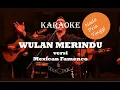 KARAOKE WULAN MERINDU NADA PRIA TINGGI versi Mexican Famenco