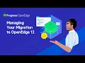 Managing Your Migration to OpenEdge 12