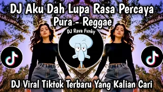 dj aku dah lupa rasa percaya pura reggae viral tiktok terbaru 2025 