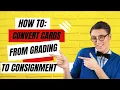How to Converting Cards from Grading to Consignment