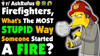 Firefighters Of Reddit What s The DUMBEST Way Someone TORCHED Their Own Place