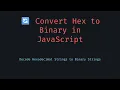 How to Convert Hexadecimal to Binary in JavaScript Easy JS Tutorial for Beginners