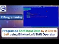 P14 Program to Shift Input Data by 2 Bits to Left Bitwise Left C Programming Download Code