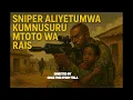 THE STORY BOOK: SNIPER HATARI ALIYETUMWA KWENDA KUMWOKOA MTOTO WA RAIS LAKINI ULIKUWA NI MTEGO