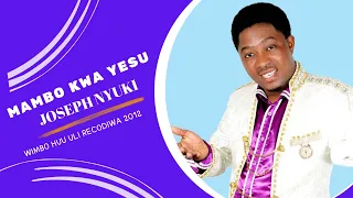 Mambo Kwa Yesu Joseph Nyuki 
