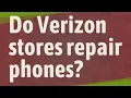 Do Verizon stores repair phones