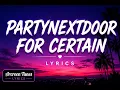 PARTYNEXTDOOR - For Certain