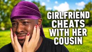 When Your Girlfriend Cheats on You With Her Cousin | Takes a Weird Turn