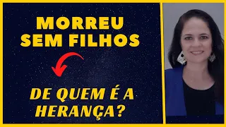 MORREU SEM FILHOS: DE QUEM É A HERANÇA?
