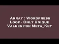 Array Wordpress Loop - Only Unique Values for Meta