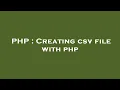 PHP Creating csv file with php