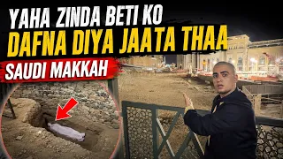 Yaha Zinda Beti Ko Dafna Diya Jaata Tha 😳 | Saudi Makkah