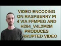 encoding on Raspberry Pi 4 via ffmpeg and h264 - v4l2m2m produces corrupted