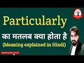 Particularly meaning in Hindi Particularly Increase English Vocabulary