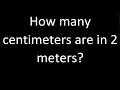 How many centimeters are in 2 meters cm m