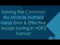 Solving the Common No Module Named Keras Error Effective Model Saving in F5 Format