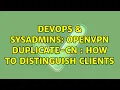 DevOps SysAdmins OpenVPN duplicate-cn how to distinguish clients