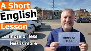 Learn the English Phrases more or less and less is more