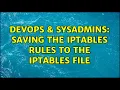 DevOps SysAdmins Saving the Iptables rules to the iptables file