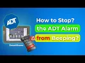 How to Stop the ADT Alarm from Beeping How do I get my ADT alarm to stop beeping