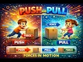 Push and Pull for Kids Learn Forces in Fun Way