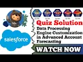 Data Processing Engine Customization in Advanced Account Forecasting Salesforce Quiz Solution