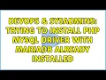 DevOps SysAdmins Trying to install PHP MySQL driver with MariaDB already installed