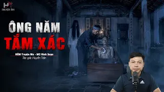 Ông Năm Tắm Xác - Kẻ Ăn Trộm Xác Người Vừa Chôn Luyện Trường Sinh | Truyện Ma MC Đình Soạn Kể