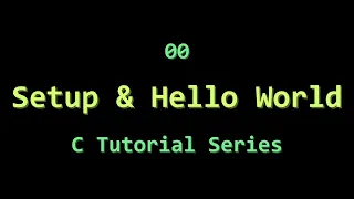 C Tutorial 00 Setup and Hello World