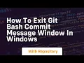 how to exit git bash commit message window in windows