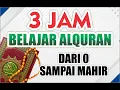 Download Lagu 3 JAM MAHIR MEMBACA ALQURAN DARI 0 HINGGA MAHIR
