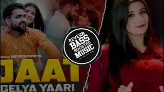jaat gelya yaari pardeep boora naveen punia reverb bass boosted haryanvi song 